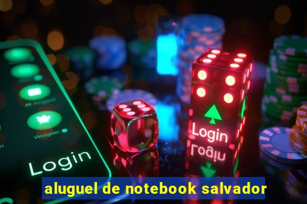 aluguel de notebook salvador